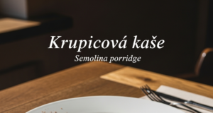 Krupicová kaše (Semolina porridge)