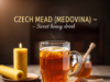 Czech Mead (Medovina) (Sweet honey drink)