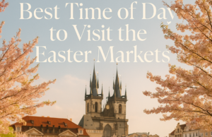 Best Time of Day to Visit the Easter Markets