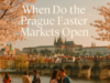 When Do the Prague Easter Markets Open When Do the Prague Easter Markets Open
