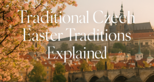 Traditional Czech Easter Traditions Explained